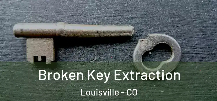 Broken Key Extraction Louisville - CO
