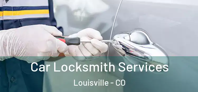 Car Locksmith Services Louisville - CO