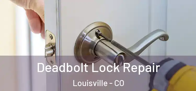 Deadbolt Lock Repair Louisville - CO