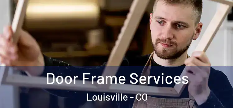 Door Frame Services Louisville - CO