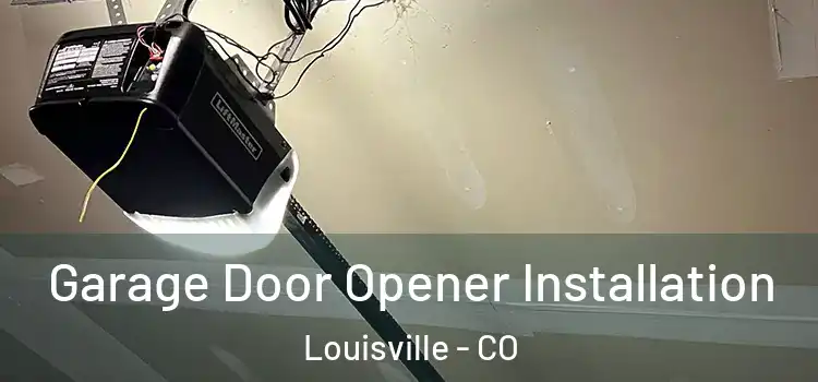  Garage Door Opener Installation Louisville - CO