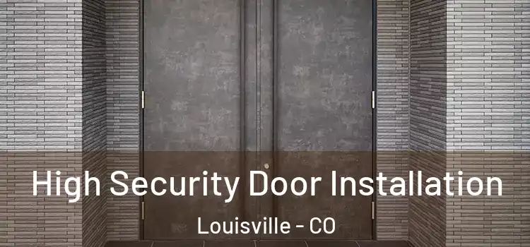 High Security Door Installation Louisville - CO