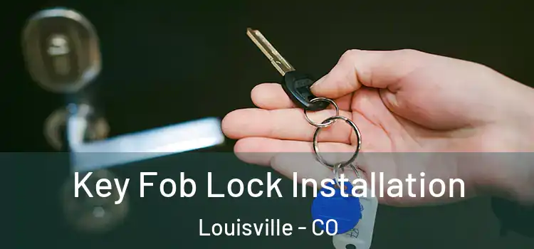 Key Fob Lock Installation Louisville - CO