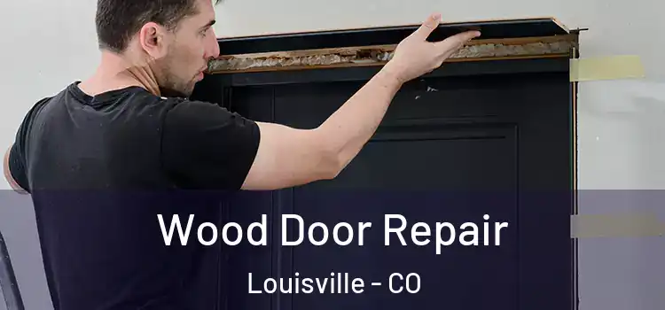 Wood Door Repair Louisville - CO